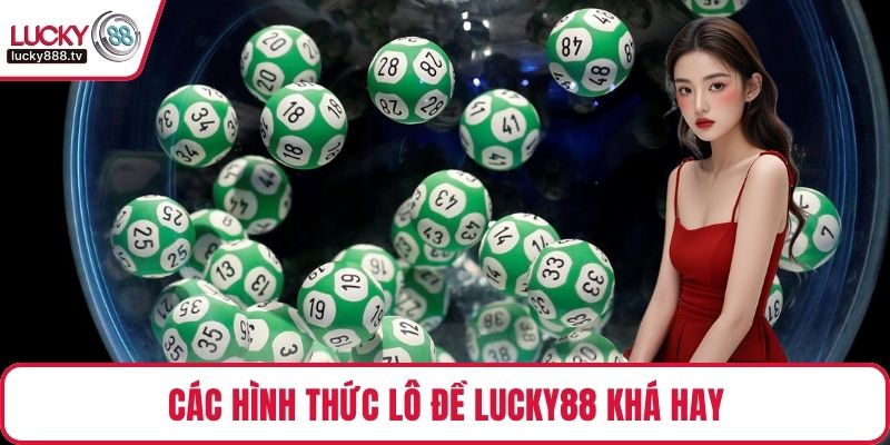 Các hình thức lô đề LUCKY88 khá hay