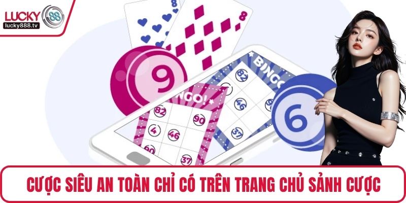 Cược siêu an toàn chỉ có trên trang chủ sảnh cược