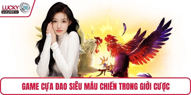 Game cựa dao siêu máu chiến trong giới cược