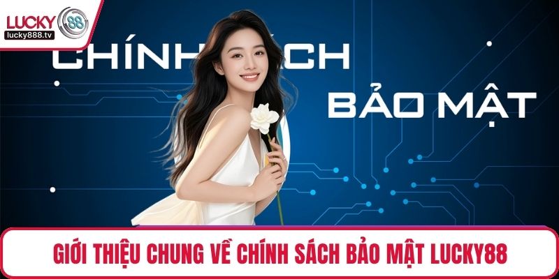 Giới thiệu chung về chính sách bảo mật LUCKY88