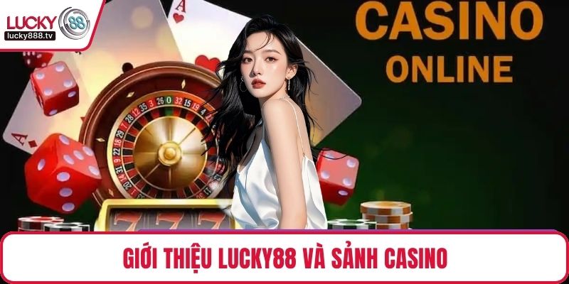 Giới thiệu LUCKY88 và sảnh casino