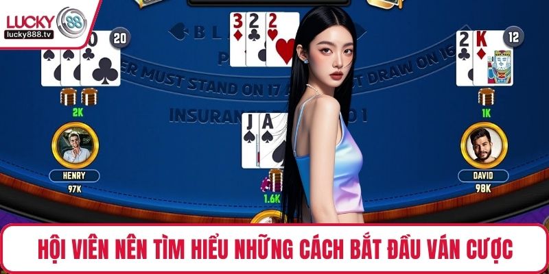 Hội viên nên tìm hiểu những cách bắt đầu ván cược