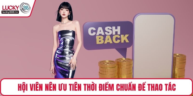 Hội viên nên ưu tiên thời điểm chuẩn để thao tác