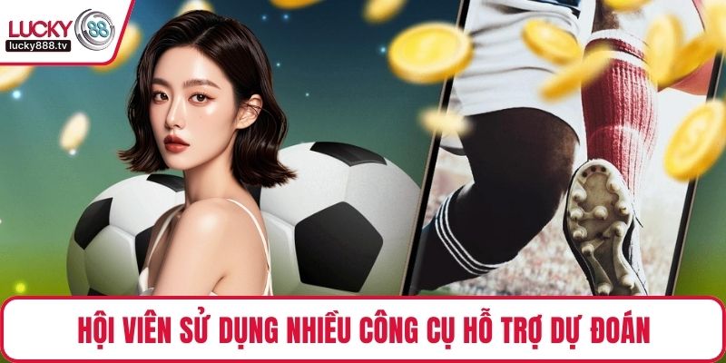 Hội viên sử dụng nhiều công cụ hỗ trợ dự đoán