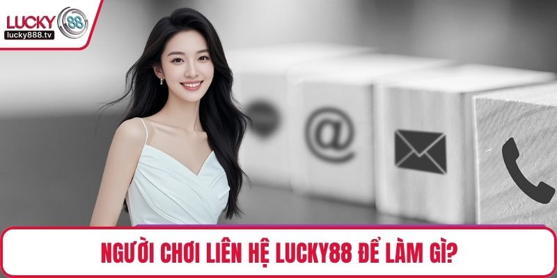 Người chơi liên hệ LUCKY88 để làm gì?
