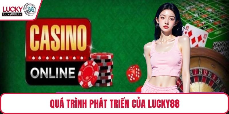 Quá trình phát triển của LUCKY88