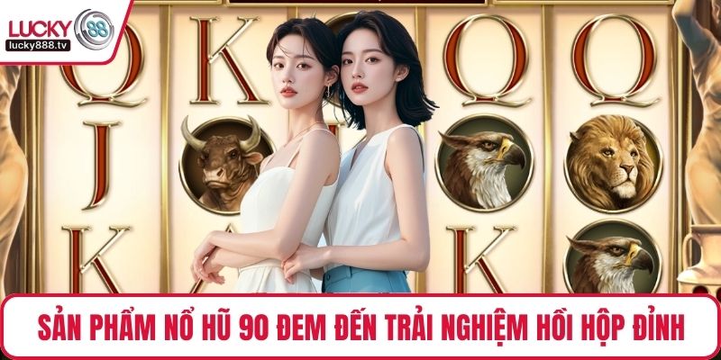 Sản phẩm Nổ hũ 90 đem đến trải nghiệm hồi hộp đỉnh cao