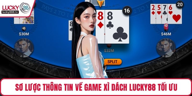 Sơ lược thông tin về game Xì dách LUCKY88 tối ưu