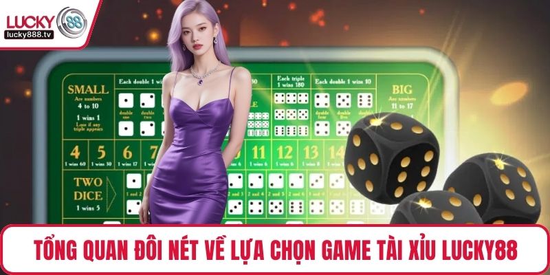 Tổng quan đôi nét về lựa chọn game Tài xỉu LUCKY88